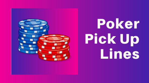  List of Top 22 best online Poker cards pick up lines